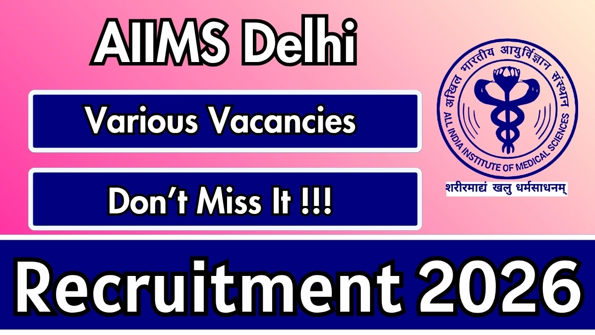 AIIMS Delhi Recruitment 2026 - Apply Online for DTC Coordinator, Field Coordinator and More Posts