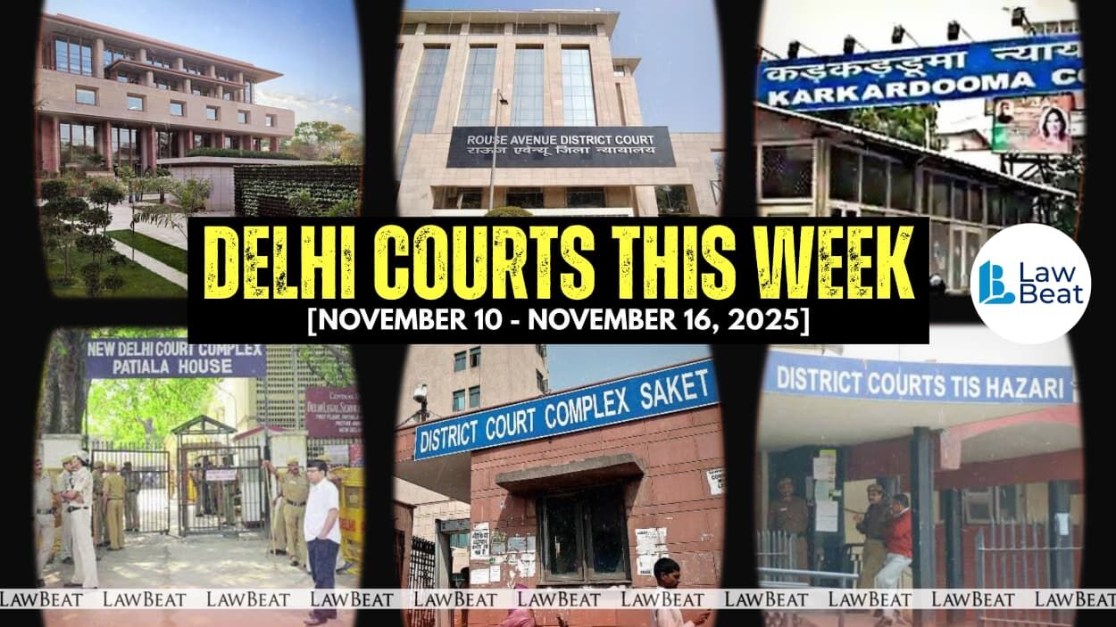 Delhi Courts Weekly Round Up [November 10-16, 2025]