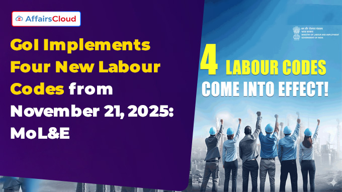 GoI Implements Four New Labour Codes from November 21, 2025
