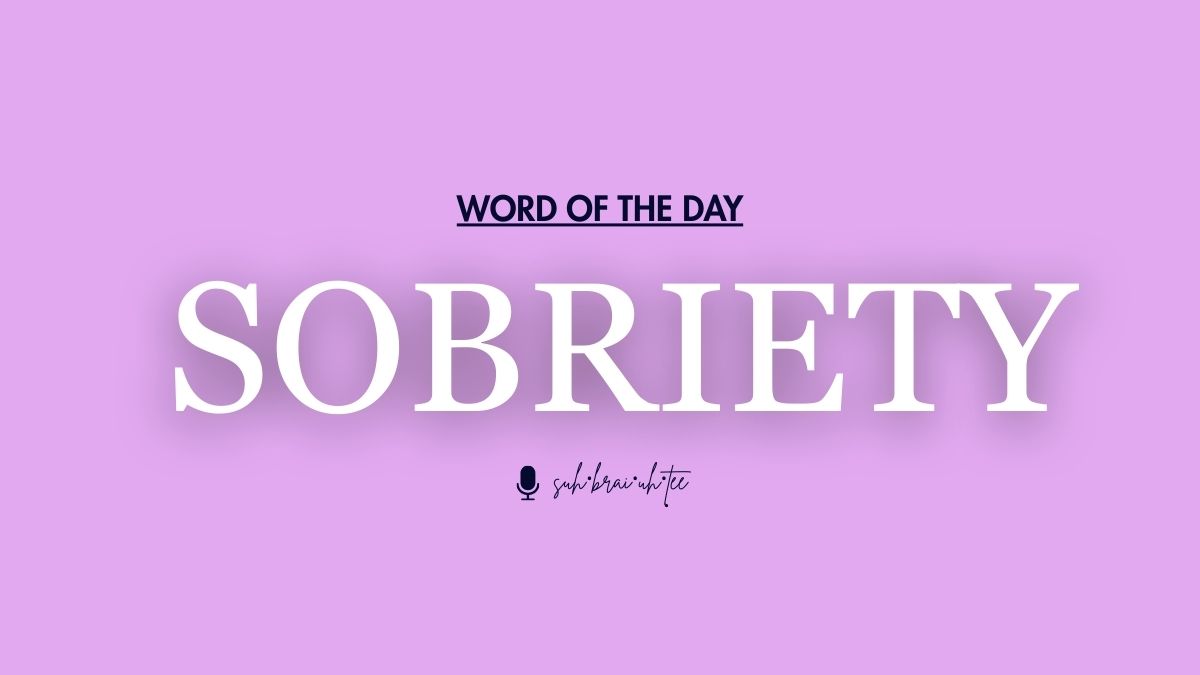 Word of the Day: Sobriety
