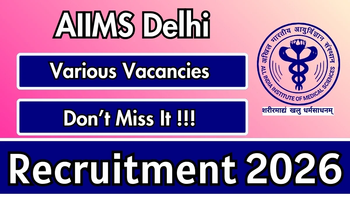 AIIMS Delhi Recruitment 2026 - Apply Online for DTC Coordinator, Field Coordinator and More Posts