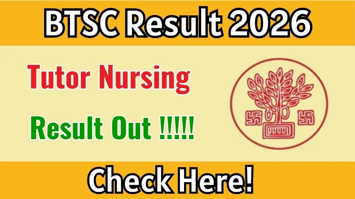BTSC Nursing Tutor Result 2026 OUT