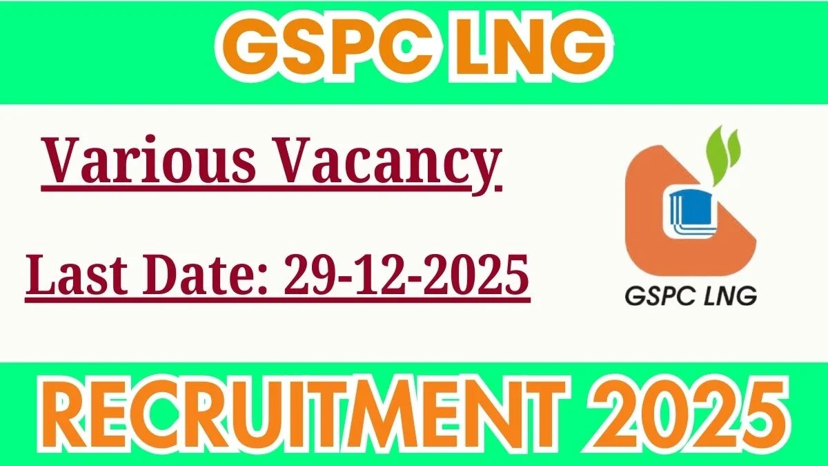 GSPC LNG Recruitment 2025 - Apply Online for 4 Shift Engineer, Officer and More Posts