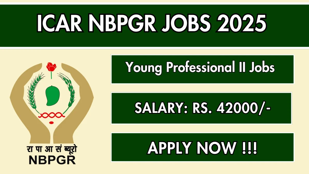 ICAR NBPGR Young Professional II Recruitment 2025