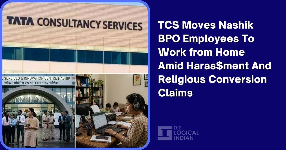 TCS Moves Nashik BPO Employees To Work from Home Amid Harassment And Religious Conversion Claims - The Logical Indian