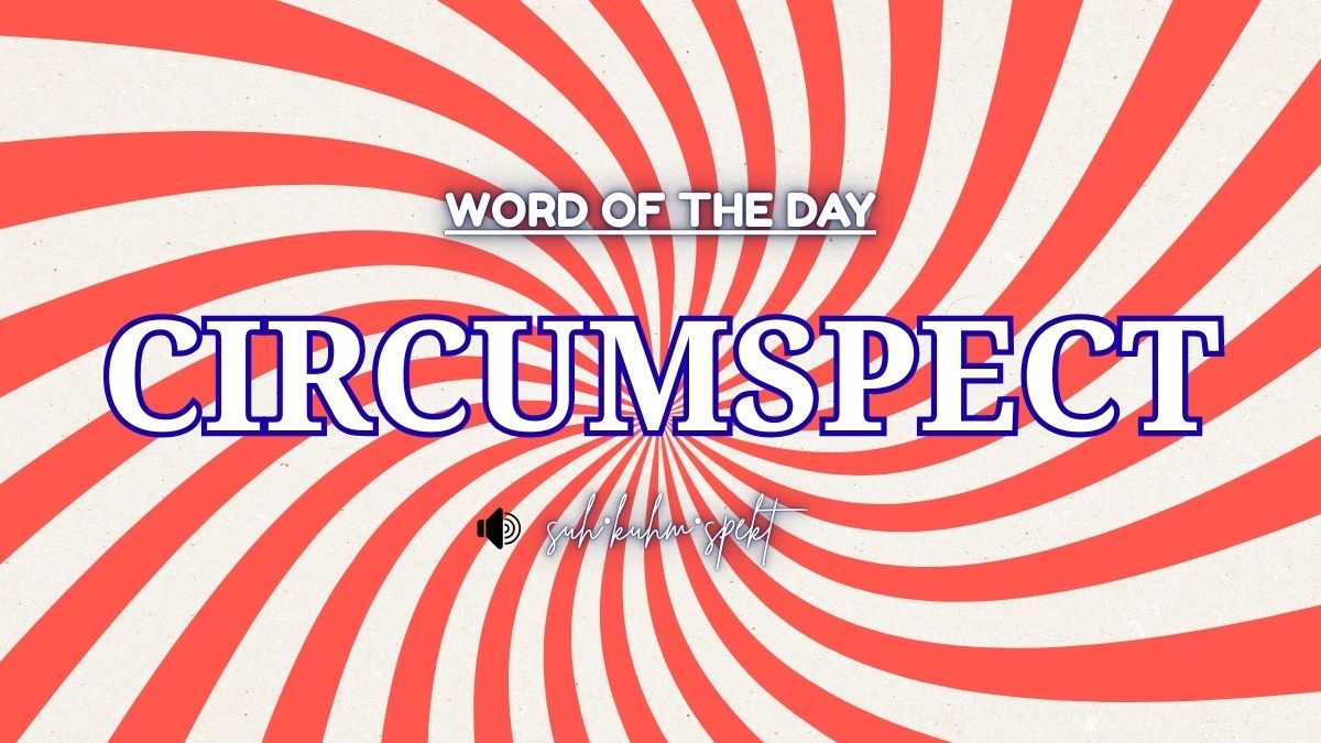Word of the Day: Circumspect