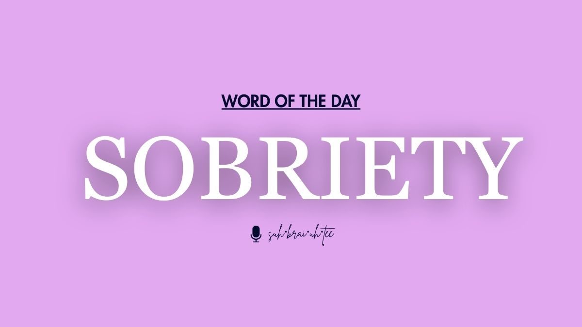 Word of the Day: Sobriety